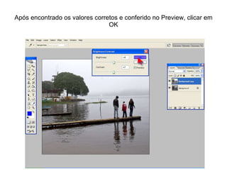Após encontrado os valores corretos e conferido no Preview, clicar em OK 