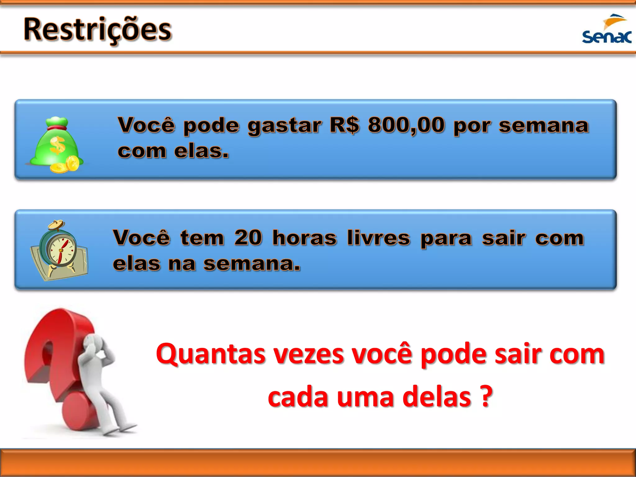 Quantas vezes você pode sair com
cada uma delas ?
 