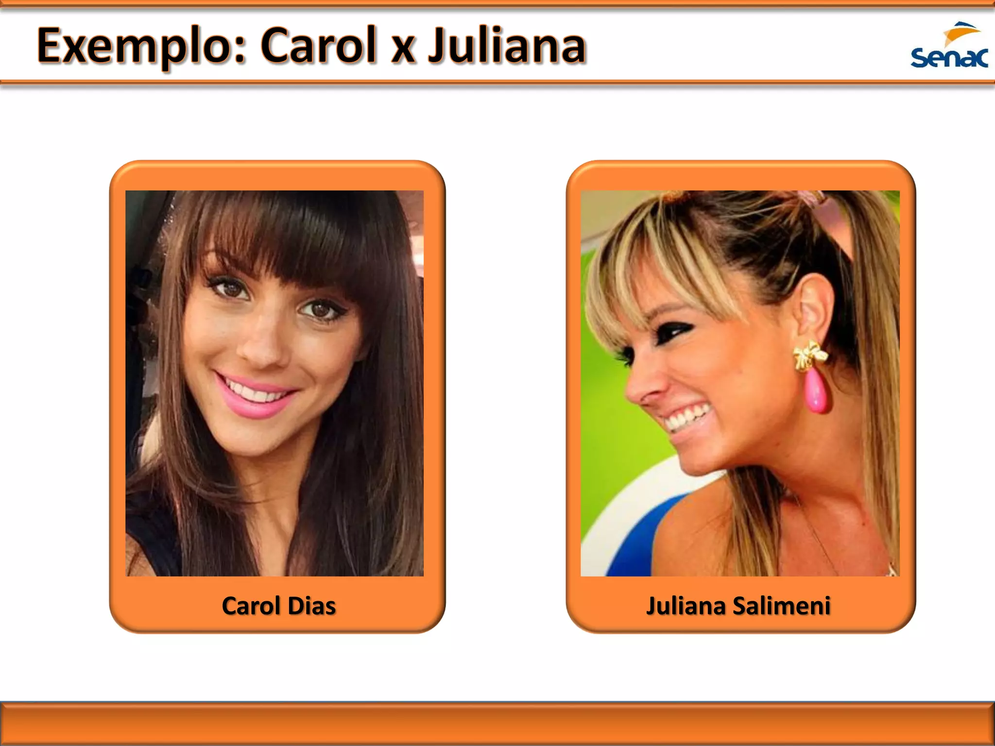 Carol Dias Juliana Salimeni
 