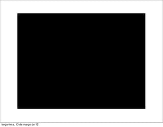 terça-feira, 13 de março de 12
 