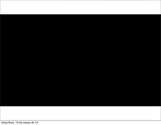 terça-feira, 13 de março de 12
 