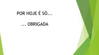 POR HOJE É SÓ...
... OBRIGADA
 