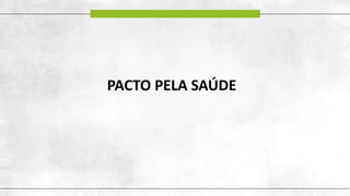 PACTO PELA SAÚDE
 
