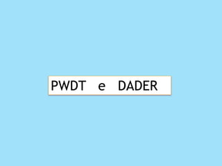 PWDT e DADER
 