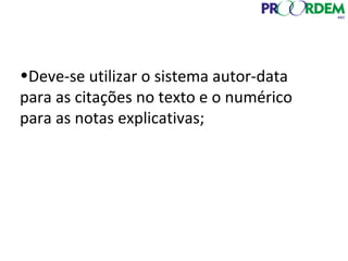 •Deve-se utilizar o sistema autor-data
para as citações no texto e o numérico
para as notas explicativas;
 