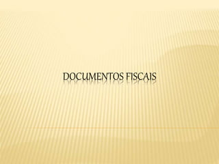 DOCUMENTOS FISCAIS
 