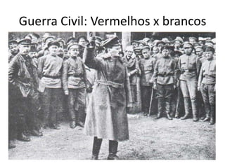 Guerra Civil: Vermelhos x brancos
 