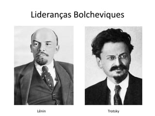 Lideranças Bolcheviques
Lênin Trotsky
 