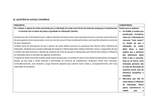 2
01. QUESTÕES DE JUSTIÇA E EFICIÊNCIA
PERGUNTAS COMENTÁRIOS
01.1.Adotar o regime da renda consumida para a tributação da renda como forma de estimular poupança e investimentos
é coerente com os ideais de justiça e igualdade na tributação? (Daniel)
Entendo que não. A afirmação de que o regime tributário não deve onerar mais a poupança do que o consumo, parece decorrer
de pressupostos morais equivocados, como se o ato de consumir fosse condenável (embora este seja tão relevante à economia
do que a poupança).
Também parte do pressuposto de que o destino da renda obtida (consumo ou poupança) não deveria sofrer influência da
tributação, olvidando que a própria obtenção da renda já é influenciada pelos tributos existentes. Assim, o argumento de que
o tributo não deve estimular a decisão de consumir (ao invés de poupar) é equivocado, pois não há como afastar a influência
da tributação sobre as decisões dos agentes econômicos.
O regime da renda consumida também pode causar injustiça pois, na medida em que os mais desfavorecidos pouco conseguem
poupar (já que toda a renda auferida é direcionada ao consumo de subsistência), acabariam sendo mais onerados.
Contraditoriamente, seria reduzida a carga tributária daqueles que auferem maior renda e, consequentemente, têm mais
capacidade de poupança.
Pontos para se debater:
• Em GUNN, é trazida uma
ponderação econômica
sobre ser a tributação do
consumo “mais neutra”
no tempo do que a
tributação da renda.
Além disso, o autor
explica que a premissa
dos defensores desta
linha é que o consumo,
hoje ou no futuro, seria
tributado, portanto não
se trata de discussão de
natureza moral, mas de
eficiência econômica x
equidade.
• Menciona que não há
como afastar a influência
da tributação. Nesse
passo, questiona-se: é
sabido que a
 