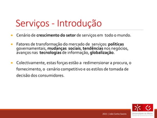  Cenário de crescimento do setor de serviços em todo o mundo.
 Fatores de transformação do mercado de serviços: politica...