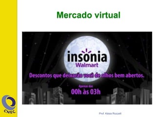 Mercado virtual
Prof. Késia Rozzett
 