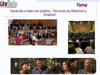 “ Aprenda a falar em público. Técnicas de Retórica e Oratória” Tema www.luizfelippe.com.br 