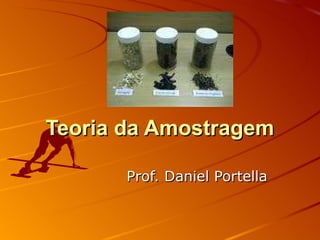 Teoria da Amostragem Prof. Daniel Portella 