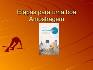 Etapas para uma boa Amostragem 