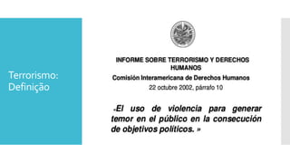 Terrorismo:
Definição
 