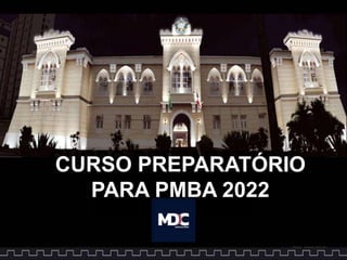 CURSO PREPARATÓRIO
PARA PMBA 2022
CURSO PREPARATÓRIO
PARA PMBA 2022
 