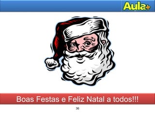 36
37AULA 1
C:UsersRaquelDocu
ments3133.jpg
Boas Festas e Feliz Natal a todos!!!
 