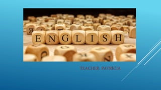 TEACHER: PATRÍCIA
 