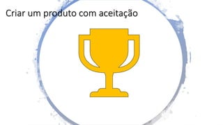 Criar um produto com aceitação
 