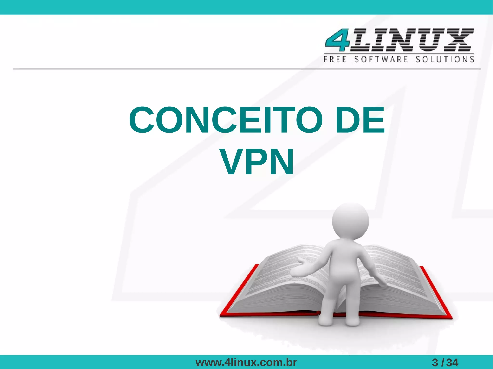 CONCEITO DE
   VPN




  www.4linux.com.br   3 / 34
 