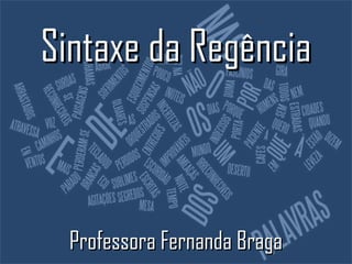 Sintaxe da Regência



  Professora Fernanda Braga
 
