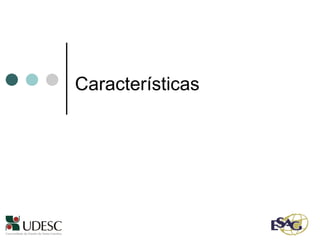 Características  