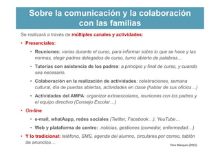 Sobre la comunicación y la colaboración
con las familias
Se realizará a través de múltiples canales y actividades:
• Prese...