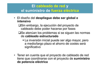El cableado de red y
el suministro de fuerza eléctrica
3
• El diseño del despliegue debe ser global e
intensivo
Sin embar...