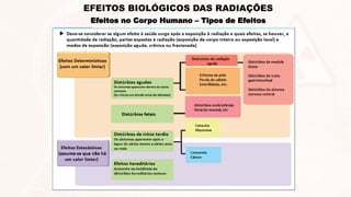 Efeitos no Corpo Humano – Tipos de Efeitos
EFEITOS BIOLÓGICOS DAS RADIAÇÕES
 