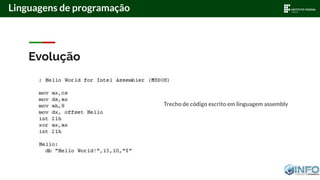 Evolução
Linguagens de programação
Trecho de código escrito em linguagem assembly
 