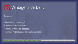 Vantagens da Daily
Resumo:
- Melhorar a comunicação;
- Identificar impedimentos;
- Rápida tomada de decisão;
- Eliminar necessidades de outras reuniões.
1 2 3 4 5 6 7 8 9 10 11 12 13 14 15 16 17 18 19 20 21 22 23 24 25 26 27 28
 