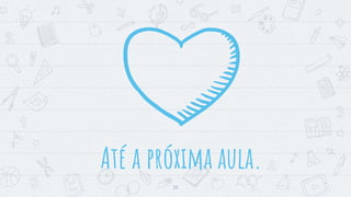 20
Até a próxima aula.
 