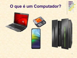 7
O que é um Computador?
 