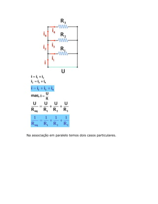 Na associação em paralelo temos dois casos particulares.
 