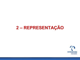 2 – REPRESENTAÇÃO
 