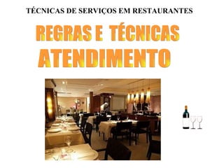REGRAS E  TÉCNICAS  ATENDIMENTO  TÉCNICAS DE SERVIÇOS EM RESTAURANTES 