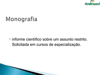    informe científico sobre um assunto restrito.
    Solicitada em cursos de especialização.
 