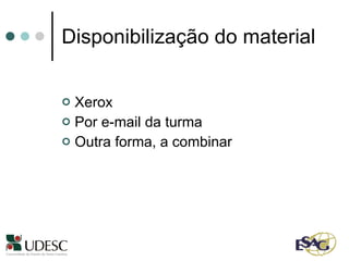 Disponibilização do material Xerox Por e-mail da turma Outra forma, a combinar 