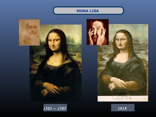 MONA LISA




1503 – 1507               1919
 