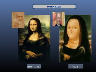 MONA LISA




1503 – 1507               1978
 
