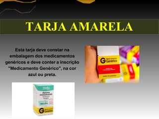 Esta tarja deve constar na
embalagem dos medicamentos
genéricos e deve conter a inscrição
"Medicamento Genérico", na cor
azul ou preta.
TARJA AMARELA
Prof. Manoel Augusto
 