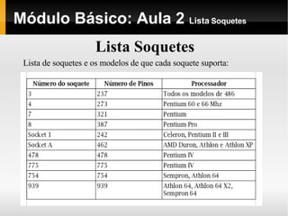 Módulo Básico: Aula 2  Lista  Soquetes Lista Soquetes Lista de soquetes e os modelos de que cada soquete suporta: 
