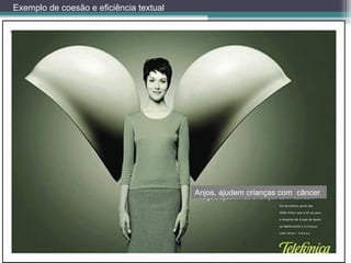 Anjos, ajudem crianças com câncer
Exemplo de coesão e eficiência textual
 