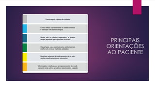 PRINCIPAIS
ORIENTAÇÕES
AO PACIENTE
 