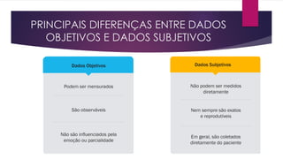 PRINCIPAIS DIFERENÇAS ENTRE DADOS
OBJETIVOS E DADOS SUBJETIVOS
 