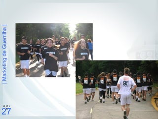 |MarketingdeGuerrilha|
27
A U L
A
 