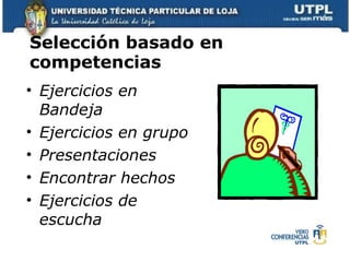 Ejercicios en Bandeja Ejercicios en grupo   Presentaciones   Encontrar hechos   Ejercicios de escucha   Selección basado en competencias   