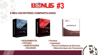 # MEU ESCRITÓRIO COMPARTILHADO
+ REQUERIMENTOS + Planilhas
+ PETIÇÕES +Legislações
+ MANIFESTAÇÕES +Termos Facilitadores da Advocacia
+ RECURSOS + Material de Apoio dos Treinamentos
#3
 