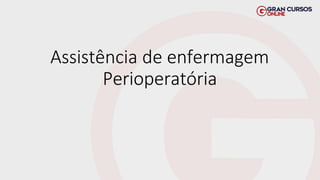 Assistência de enfermagem
Perioperatória
 