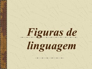 Figuras de
linguagem
 